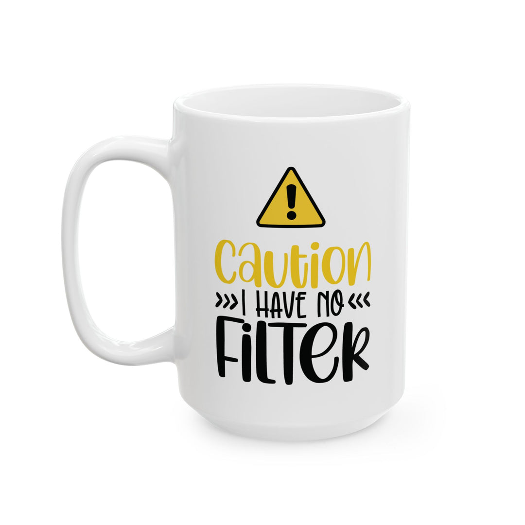 Caution I Have No Filter Mug