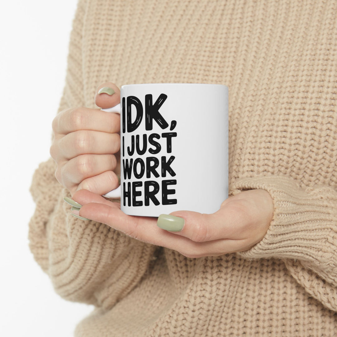 IDK I Just Work Here Mug
