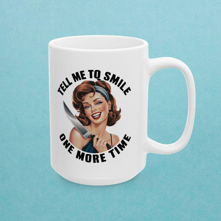 Tell Me to Smile One More Time Mug